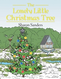 Enlarge image Cover: The Lonely Little Christmas Tree - AUTHORHOUSE