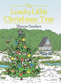 Enlarge image Cover: The Lonely Little Christmas Tree - AUTHORHOUSE