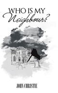 Cover: Who Is My Neighbour? - AUTHORHOUSE