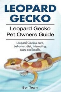 Abbildung von: Leopard Gecko. Leopard Gecko Pet Owners Guide. Leopard Geckos care, behavior, diet, interacting, costs and health. - Imb Publishing Leopard Gecko