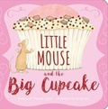 Cover: Little Mouse and the Big Cupcake - Boxer Books