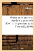 Cover: Vernon Et Ses Environs Pendant La Guerre de 1870-71: Les Prussiens Dans l'Eure - Hachette Livre - Bnf
