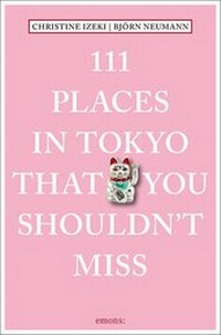 Abbildung von: 111 Places in Tokyo that you shouldn't miss - Emons Verlag