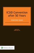 Cover: ICSID Convention after 50 Years: Unsettled Issues - Kluwer Law International