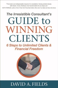 Abbildung von: Irresistible Consultant's Guide to Winning Clients - Morgan James Publishing