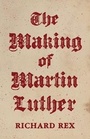 Cover: The Making of Martin Luther - Princeton University Press