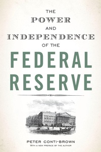 Enlarge image Cover: The Power and Independence of the Federal Reserve - Princeton University Press