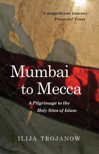Abbildung von: Mumbai To Mecca - The Armchair Traveller at the Bookhaus