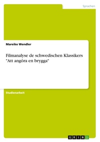 Abbildung von: Filmanalyse de schwedischen Klassikers Att angoera en brygga - GRIN Verlag