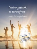 Cover: leistungsstark & lebensfroh mein Leben gestalten - Impuls & Wirkung