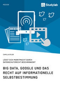 Abbildung von: Big Data, Google und das Recht auf informationelle Selbstbestimmung - Studylab