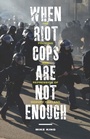 Cover: When Riot Cops Are Not Enough - Rutgers University Press