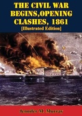 Cover: Civil War Begins, Opening Clashes, 1861 [Illustrated Edition] - Golden Springs Publishing
