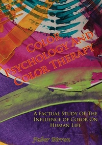 Enlarge image Cover: Color Psychology And Color Therapy; A Factual Study Of The Influence of Color On Human Life - Hauraki Publishing