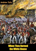 Cover: When They Burned the White House [Illustrated Edition] - Golden Springs Publishing