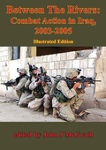 Cover: Between The Rivers: Combat Action In Iraq, 2003-2005 [Illustrated Edition] - Tannenberg Publishing