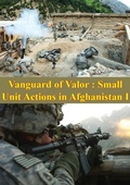 Cover: Vanguard Of Valor : Small Unit Actions In Afghanistan Vol. I [Illustrated Edition] - Tannenberg Publishing