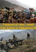 Cover: Vanguard Of Valor : Small Unit Actions In Afghanistan Vol. II [Illustrated Edition] - Tannenberg Publishing