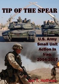 Cover: Tip Of The Spear: U.S. Army Small Unit Action In Iraq, 2004-2007 [Illustrated Edition] - Tannenberg Publishing