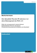 Cover: Die Aktualitaet Theodor W. Adornos vor dem Hintergrund des Web 2.0 - Grin Verlag