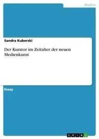 Abbildung von: Der Kurator im Zeitalter der neuen Medienkunst - GRIN Verlag