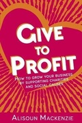 Cover: Give to Profit - Alisoun Mackenzie