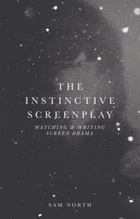 Abbildung von: The Instinctive Screenplay - Bloomsbury Academic