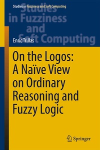 Enlarge image Cover: On the Logos: A Naïve View on Ordinary Reasoning and Fuzzy Logic - Springer