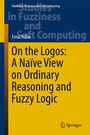 Cover: On the Logos: A Naïve View on Ordinary Reasoning and Fuzzy Logic - Springer