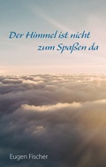 Cover: Der Himmel ist nicht zum Spa&szlig;en da - BoD - Books on Demand