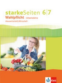 Abbildung von: starkeSeiten Wahlpflicht - Arbeitslehre Hauswirtschaft/Wirtschaft 6/7. Ausgabe Nordrhein-Westfalen - Klett