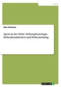 Cover: Sport in der Hoehe. Hoehenphysiologie, Hoehenkrankheiten und Hoehentraining - GRIN Publishing