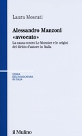 Abbildung von: Alessandro Manzoni «avvocato». La causa contro Le Monnier e le origini del diritto d'autore in Italia - Storia dell'avvocatura in Italia;Il Mulino