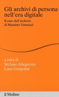Cover: Gli archivi di persona nell'era digitale. Il caso dell'archivio di Massimo Vannucci - Percorsi;Il Mulino