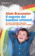 Cover: Il segreto dei bambini ottimisti. Un nuovo principio educativo per crescerli realizzati, forti e capaci - Urra;Feltrinelli