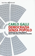 Cover: Democrazia senza popolo. Cronache dal parlamento sulla crisi della politica italiana - Serie bianca;Feltrinelli