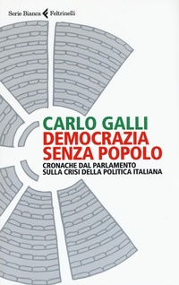 Abbildung von: Democrazia senza popolo. Cronache dal parlamento sulla crisi della politica italiana - Serie bianca;Feltrinelli