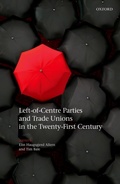Cover: Left-of-Centre Parties and Trade Unions in the Twenty-First Century - OUP eBook