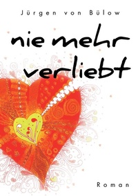 Abbildung von: Nie mehr verliebt - BoD - Books on Demand