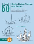 Cover: Draw 50 Boats, Ships, Trucks, and Trains - Watson-Guptill Publications Inc.,U.S.