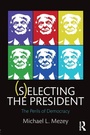 Cover: (S)electing the President - Routledge