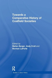 Enlarge image Cover: Towards a Comparative History of Coalfield Societies - Routledge