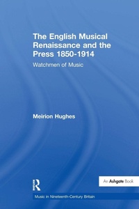 Enlarge image Cover: The English Musical Renaissance and the Press 1850-1914: Watchmen of Music - Routledge