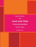 Cover: Sights and Scenes at the Lewis and Clark Centennial Exposition, Portland, Oregon. (1905) - Lulu.com