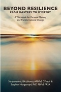 Cover: Beyond Resilience from Mastery to Mystery A Workbook for Personal Mastery and Transformational Change - Lulu.com