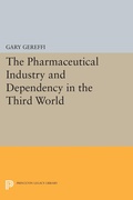 Cover: The Pharmaceutical Industry and Dependency in the Third World - Princeton University Press