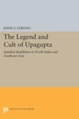 Cover: The Legend and Cult of Upagupta - Princeton University Press