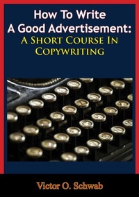 Enlarge image Cover: How To Write A Good Advertisement: A Short Course In Copywriting - Golden Springs Publishing