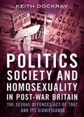 Cover: Politics, Society and Homosexuality in Post-War Britain - Fonthill Media Ltd