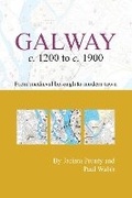 Cover: Galway c.1200 to c.1900: from medeival borough to modern city - Royal Irish Academy